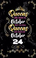 Queens Are Born In October But The Real Queens Are Born On October 24: Funny Blank Lined Notebook Gift for Women and Birthday Card Alternative for Friend or Coworker