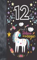 12 And I Believe In Magic: Unicorn Gift For Girls Age 12 Years Old - A Sketchbook Sketchpad Activity Book For Kids To Draw And Sketch In