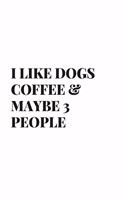 I Like Dogs Coffee & Maybe 3 People