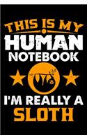 This Is My Human Notebook I'm Really a Sloth: Lined Journal Notebook/Diary for Sloth Lover - Best Gift Idea