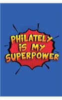 Philately Is My Superpower: A 6x9 Inch Softcover Diary Notebook With 110 Blank Lined Pages. Funny Philately Journal to write in. Philately Gift and SuperPower Design Slogan