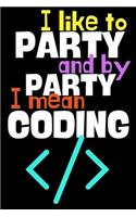 I like to party and by party I mean coding.