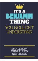 It's A Benjamin Thing You Wouldn't Understand Small (6x9) Wide Ruled Notebook: A cute book to write in for any book lovers, doodle writers and budding authors!