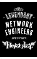 Legendary Network Engineers are born in November: Blank Lined Journal Notebooks Diary as Appreciation, Birthday, Welcome, Farewell, Thank You, Christmas, Graduation gifts. for workers & friends. Alt