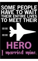 Some People Have To Wait Their Entire Lives To Meet Their Hero I Married Mine: Air Force Journal Notebook Gifts, Proud Air Force Notebook Journal, Funny Air Force Diary, Gift Idea for Air force, Air Force Officer Gifts for Men 