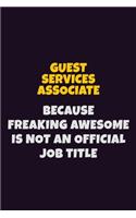 Guest Services Associate, Because Freaking Awesome Is Not An Official Job Title: 6X9 Career Pride Notebook Unlined 120 pages Writing Journal