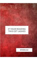 If Your Reading This Get Lashes: Notebook 2020