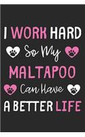 I Work Hard So My MaltAPoo Can Have A Better Life: Lined Journal, 120 Pages, 6 x 9, MaltAPoo Dog Gift Idea, Black Matte Finish (I Work Hard So My MaltAPoo Can Have A Better Life Journal)