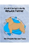 It's OK If You Don't Like My Norwich Terrier Not Everyone Has Good Taste: Un-Dated Planner Gift Notebook for Dog and Puppy Lovers