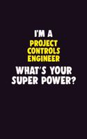 I'M A Project Controls Engineer, What's Your Super Power?: 6X9 120 pages Career Notebook Unlined Writing Journal