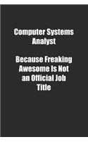 Computer Systems Analyst Because Freaking Awesome Is Not an Official Job Title.