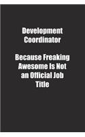 Development Coordinator Because Freaking Awesome Is Not an Official Job Title.: Lined notebook