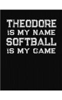 Theodore Is My Name Softball Is My Game: Softball Themed College Ruled Compostion Notebook - Personalized Gift for Theodore