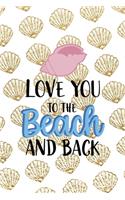 Love You To The Beach And Back