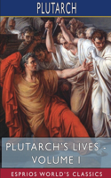 Plutarch's Lives - Volume I (Esprios Classics): Edited by Arthur Hugh Clough