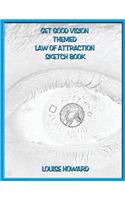 'Get Good Vision' Themed Law of Attraction Sketch Book: (12 Imagination & Being Creative Law of Attraction)
