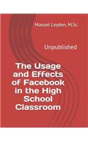 Usage and Effects of Facebook in the High School Classroom