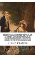 The answer of Philip Francis, Esq. to the charges exhibited against him, General Clavering, and Colonel Monson