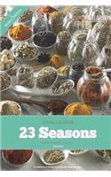 23 Seasons Blended Seasons and Herbs Recipes: 23 Seasons Blended Seasons and Herbs Recipes: A Collection of Seasons and Blended Herb Mixtures