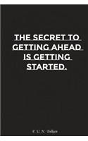 The Secret to Getting Ahead Is Getting Started: Motivation, Notebook, Diary, Journal, Funny Notebooks