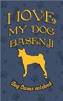 I Love My Dog Basenji - Dog Owner's Notebook: Doggy Style Designed Pages for Dog Owner's to Note Training Log and Daily Adventures.(20 I Love My Dog)