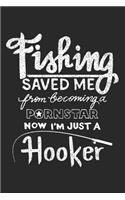 Fishing Saved Me from Becoming a Pornstar! Now I'm Just a Hooker!: Blank Lined Journal for Anglers and Fisherman