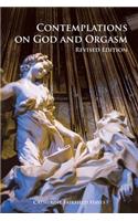 Contemplations on God and Orgasm: Revised Edition