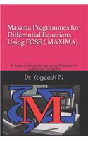 Maxima Programmes for Differential Equations Using Foss ( Maxima): A Book of Programmes Using Maxima for Differential Equations