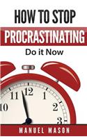How to Stop Procrastinating: Do It Now!