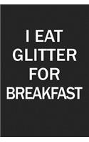 I Eat Glitter for Breakfast: A 6x9 Inch Matte Softcover Journal Notebook with 120 Blank Lined Pages and a Funny Cover Slogan