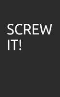 Screw It!