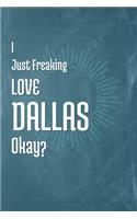 I Just Freaking Love Dallas Okay?
