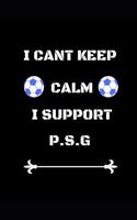 I Cant Keep Calm I Support P.S.G