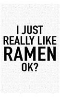 I Just Really Like Ramen Ok?