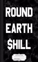 Round Earth Shill Composition Notebook: College Ruled 93/4 X 71/2 100 Sheets 200 Pages for Writing