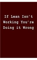 If Lean Isn't Working You're Doing It Wrong