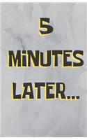 5 Minutes Later...