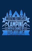 Weekend Forecast Camping with a Chance of Drinking: Funny and Versatile Journal with a Camping and Drinking Theme.