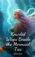Knurled Wisps Beside the Mermaid Tier