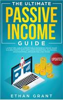 The Ultimate Passive Income Guide: Latest Reliable & Profitable Business Ideas, Make $ 10,000/Month with Affiliate Marketing, Blogging, Drop Shipping, Amazon FBA and More