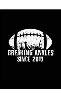 Breaking Ankles Since 2013: Basketball Birthday Notebook V4