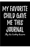 My Favorite Child Gave Me This Journal - They Are Freaking Awesome: Blank Lined Journal