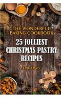 The Wonderful Baking Cookbook: 25 Jolliest Christmas Pastry Recipes: Black and White