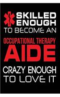 Skilled Enough to Become a Occupational Therapy Aide Crazy Enough to Love It