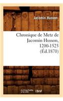 Chronique de Metz de Jacomin Husson, 1200-1525 (Éd.1870)