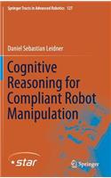 Cognitive Reasoning for Compliant Robot Manipulation