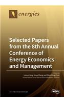 Selected Papers from the 8th Annual Conference of Energy Economics and Management
