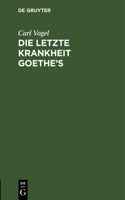 letzte Krankheit Goethe's