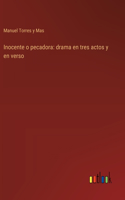 Inocente o pecadora: drama en tres actos y en verso