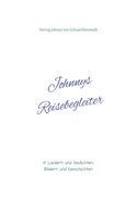 Johnnys Reisebegleiter: in Liedern und Gedichten, Bildern und Geschichten